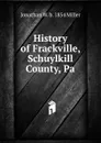 History of Frackville, Schuylkill County, Pa. - Jonathan W. b. 1854 Miller