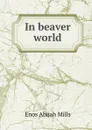 In beaver world - Mills Enos Abijah