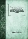 Poems on several occasions. To which are added, Dramatic epistles from the principal characters in some of our most approved English tragedies - John Miller