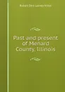 Past and present of Menard County, Illinois - Robert Don Leavey Miller