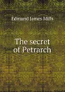 The secret of Petrarch - Edmund James Mills