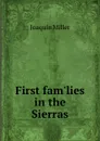 First fam.lies in the Sierras - Miller Joaquin