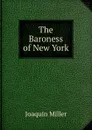 The Baroness of New York - Miller Joaquin