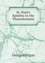 St. Paul.s Epistles to the Thessalonians - George Milligan