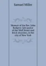 Memoir of the Rev. John Rodgers: late pastor of the Wall Street and Brick churches, in the city of New York - Samuel Miller