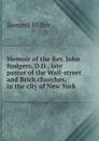 Memoir of the Rev. John Rodgers, D.D., late pastor of the Wall-street and Brick churches, in the city of New York - Samuel Miller