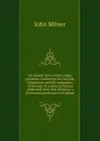 An inquiry into certain vulgar opinions concerning the Catholic inhabitants and the antiquities of Ireland: in a series of letters addressed from that island to a Protestant gentleman in England - John Milner