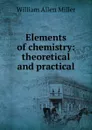 Elements of chemistry: theoretical and practical - William Allen Miller