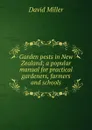 Garden pests in New Zealand; a popular manual for practical gardeners, farmers and schools - David Miller