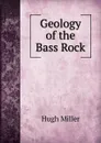 Geology of the Bass Rock - Hugh Miller