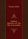Godfrey Malvern; or, The life of an author - Thomas Miller