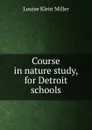 Course in nature study, for Detroit schools - Louise Klein Miller