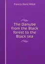 The Danube from the Black forest to the Black sea - Francis Davis Millet