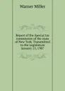 Report of the Special tax commission of the state of New York. Transmitted to the Legislature January 15, 1907 - Warner Miller