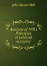 Analysis of Mill.s Principles of political economy - John Stuart Mill