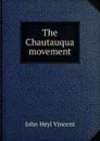 The Chautauqua movement - J.H. Vincent