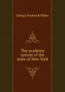 The academy system of the state of New York - George Frederick Miller