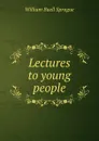 Lectures to young people - William Buell Sprague