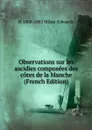 Observations sur les ascidies composees des cotes de la Manche (French Edition) - H 1800-1885 Milne-Edwards