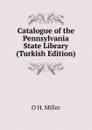 Catalogue of the Pennsylvania State Library (Turkish Edition) - O H. Miller