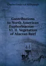 Contributions to North American Euphorbiaceae--VI. II. Vegetation of Alacran Reef - Charles Frederick Millspaugh