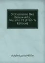 Dictionnaire Des Beaux-Arts, Volume 23 (French Edition) - Aubin Louis Millin