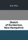 Sketch of Dunbarton, New Hampshire - Ella Mills