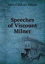 Speeches of Viscount Milner - Alfred Milnes