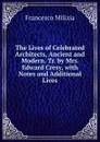 The Lives of Celebrated Architects, Ancient and Modern. Tr. by Mrs. Edward Cresy, with Notes and Additional Lives - Francesco Milizia