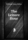 The Leisure Hour - William Haig Miller