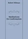 Meditations On Confirmation - Robert Milman