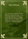 The poetical works of John Milton: From the text of Dr. Newton. In four volumes. With the life of the author. And a critique on Paradise Lost by Joseph Addison - Milton John