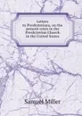 Letters to Presbyterians, on the present crisis in the Presbyterian Church in the United States - Samuel Miller