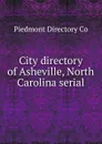 City directory of Asheville, North Carolina serial - Piedmont Directory Co