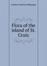 Flora of the island of St. Croix - Charles Frederick Millspaugh