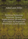 Doctrina Numorum Veterum: Numos Imperatorios Ab Antoinio Pio Usque Ad Imperium Diocletiani (Latin Edition) - Aubin Louis Millin