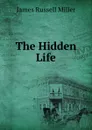 The Hidden Life - James Russell Miller