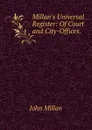 Millan.s Universal Register: Of Court and City-Offices. . - John Millan