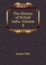 The History of British India, Volume 8 - James Mill