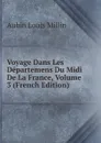 Voyage Dans Les Departemens Du Midi De La France, Volume 3 (French Edition) - Aubin Louis Millin