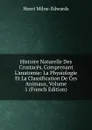 Histoire Naturelle Des Crustaces, Comprenant L.anatomie: La Physiologie Et La Classification De Ces Animaux, Volume 1 (French Edition) - Henri Milne-Edwards