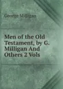 Men of the Old Testament, by G. Milligan And Others 2 Vols - George Milligan
