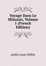 Voyage Dans Le Milanais, Volume 1 (French Edition) - Aubin Louis Millin
