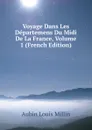 Voyage Dans Les Departemens Du Midi De La France, Volume 1 (French Edition) - Aubin Louis Millin