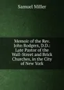 Memoir of the Rev. John Rodgers, D.D.: Late Pastor of the Wall-Street and Brick Churches, in the City of New York - Samuel Miller