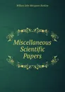 Miscellaneous Scientific Papers - William John Macquorn Rankine