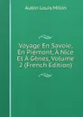 Voyage En Savoie, En Piemont, A Nice Et A Genes, Volume 2 (French Edition) - Aubin Louis Millin