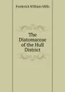 The Diatomaceae of the Hull District - Frederick William Mills