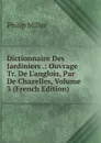 Dictionnaire Des Jardiniers .: Ouvrage Tr. De L.anglois, Par De Chazelles, Volume 3 (French Edition) - Philip Miller