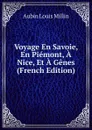 Voyage En Savoie, En Piemont, A Nice, Et A Genes (French Edition) - Aubin Louis Millin